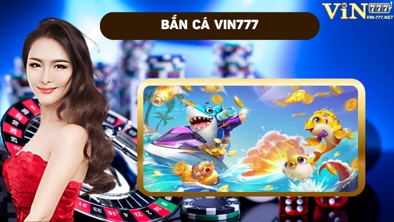Game bắn cá tại Vin777: 7 Tips chơi Bắn là Trúng 2 Hiểu rõ luật chơi và cơ chế game